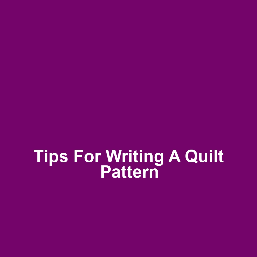 Tips for Writing a Quilt Pattern