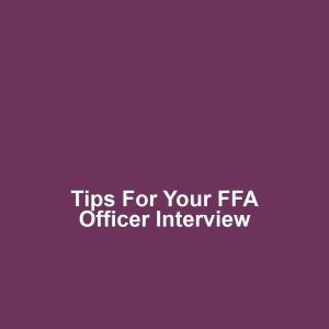 Tips for Your FFA Officer Interview