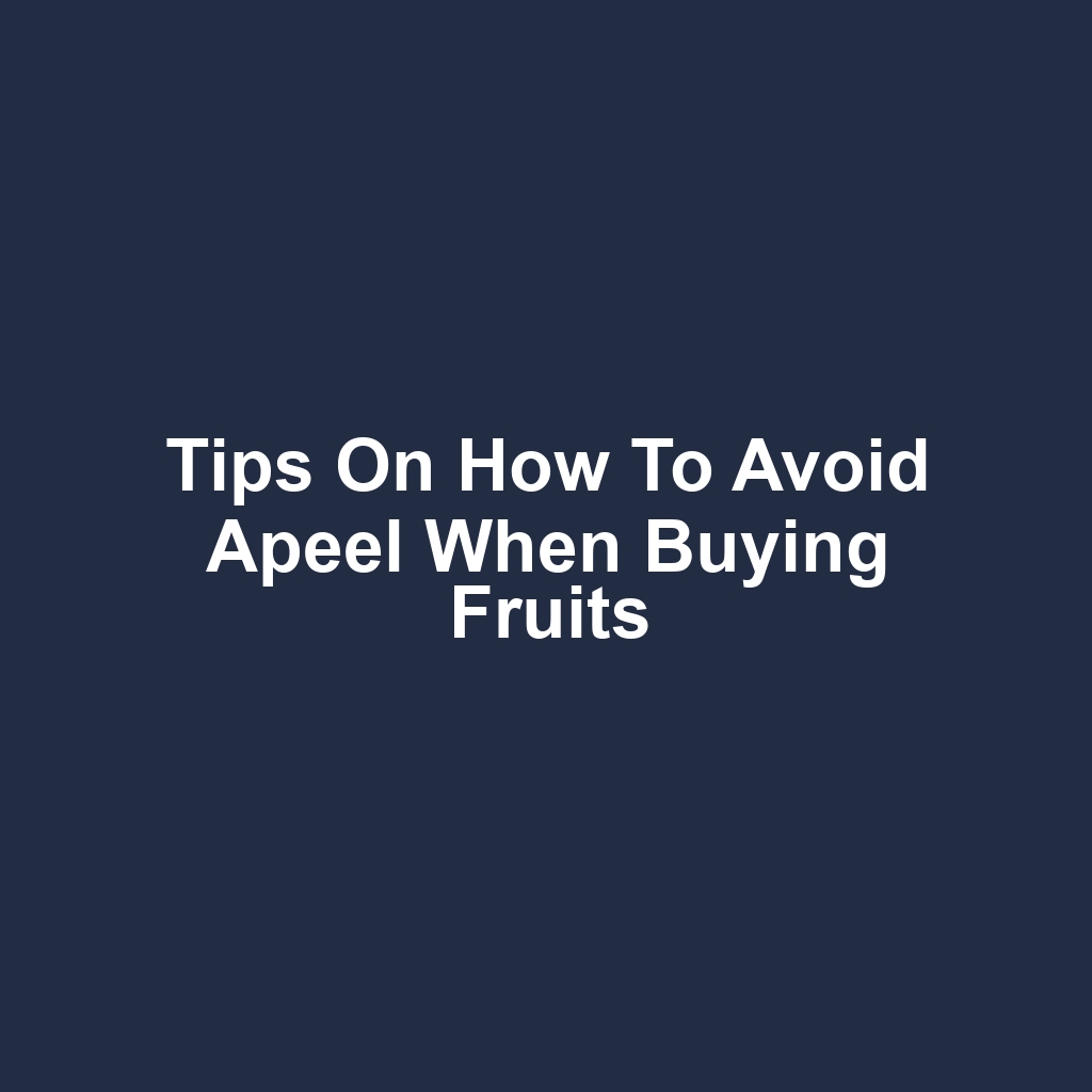 Tips on How to Avoid Apeel When Buying Fruits
