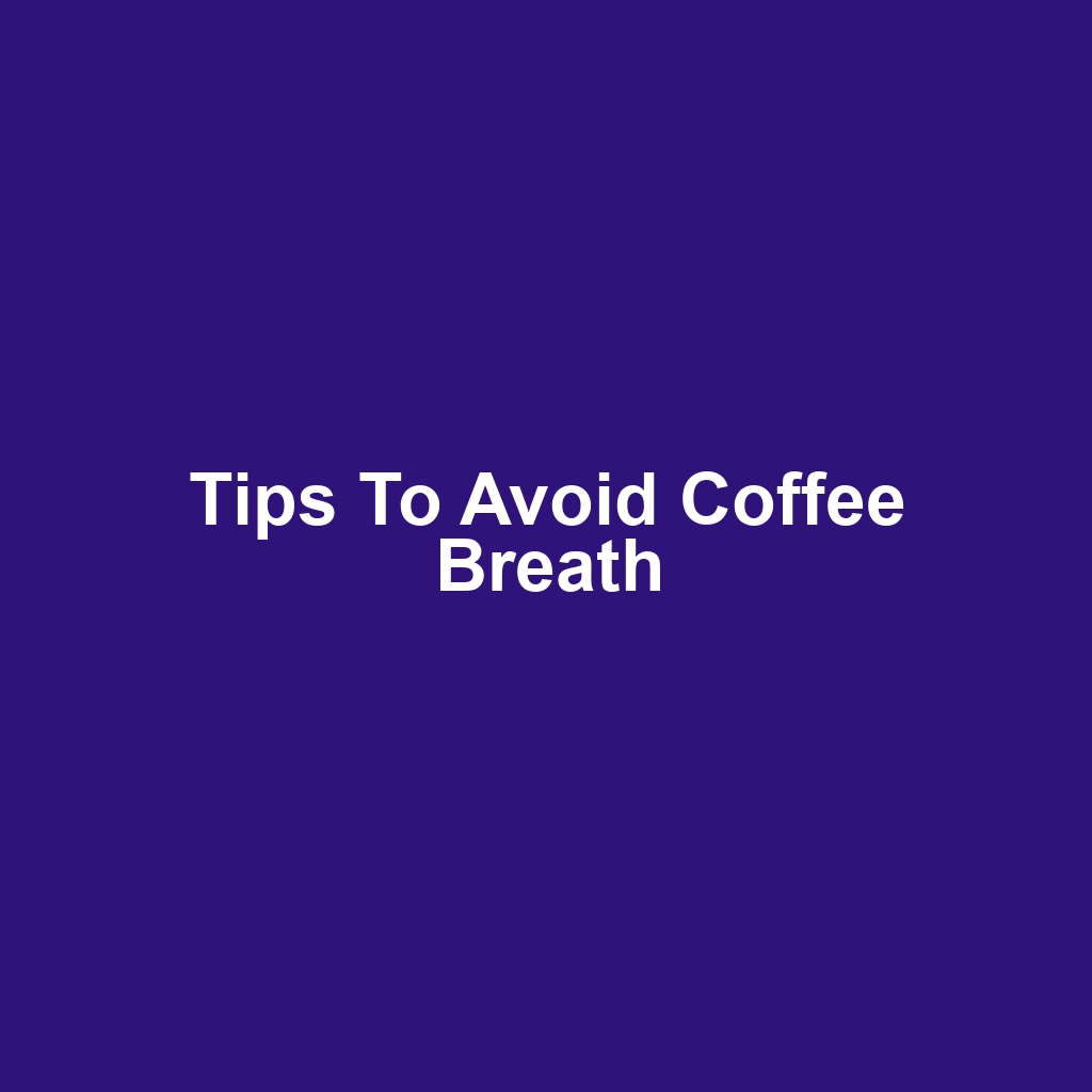 Tips to Avoid Coffee Breath