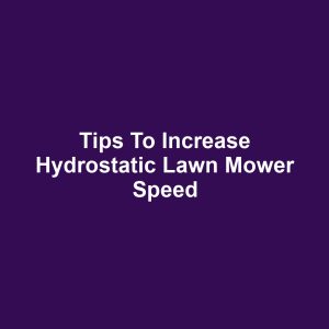 Tips to Increase Hydrostatic Lawn Mower Speed