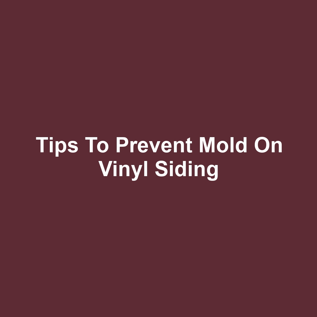 Tips to Prevent Mold on Vinyl Siding