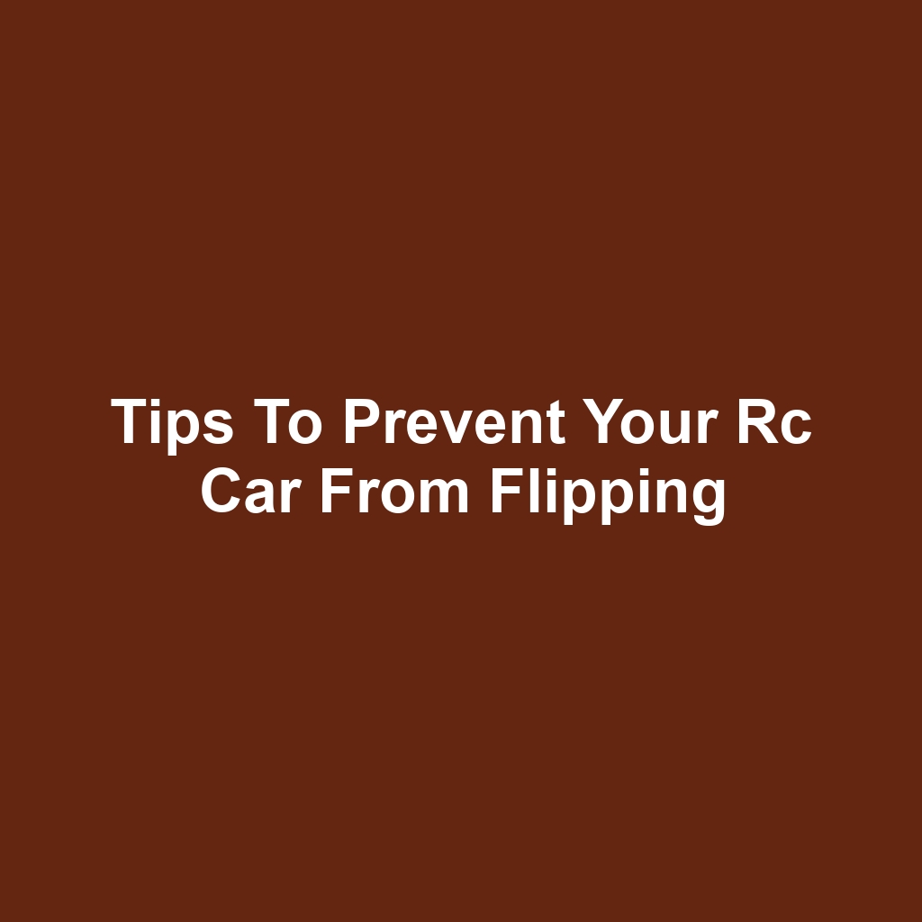 Tips to prevent your rc car from flipping