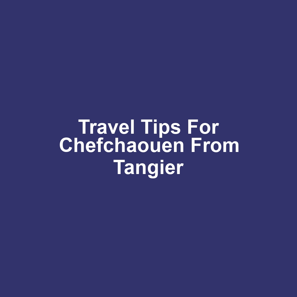 Travel tips for chefchaouen from tangier