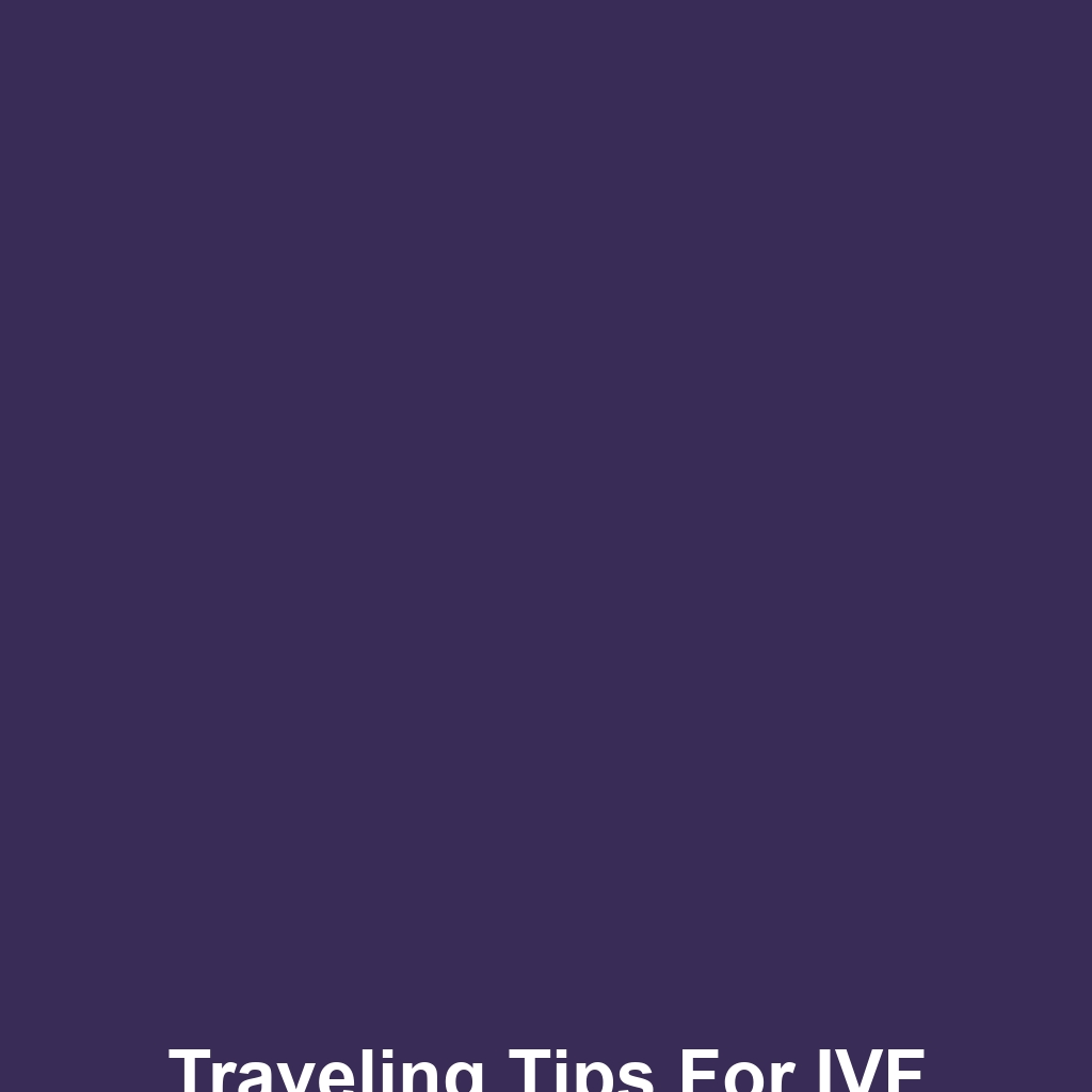 Traveling Tips for IVF Medication