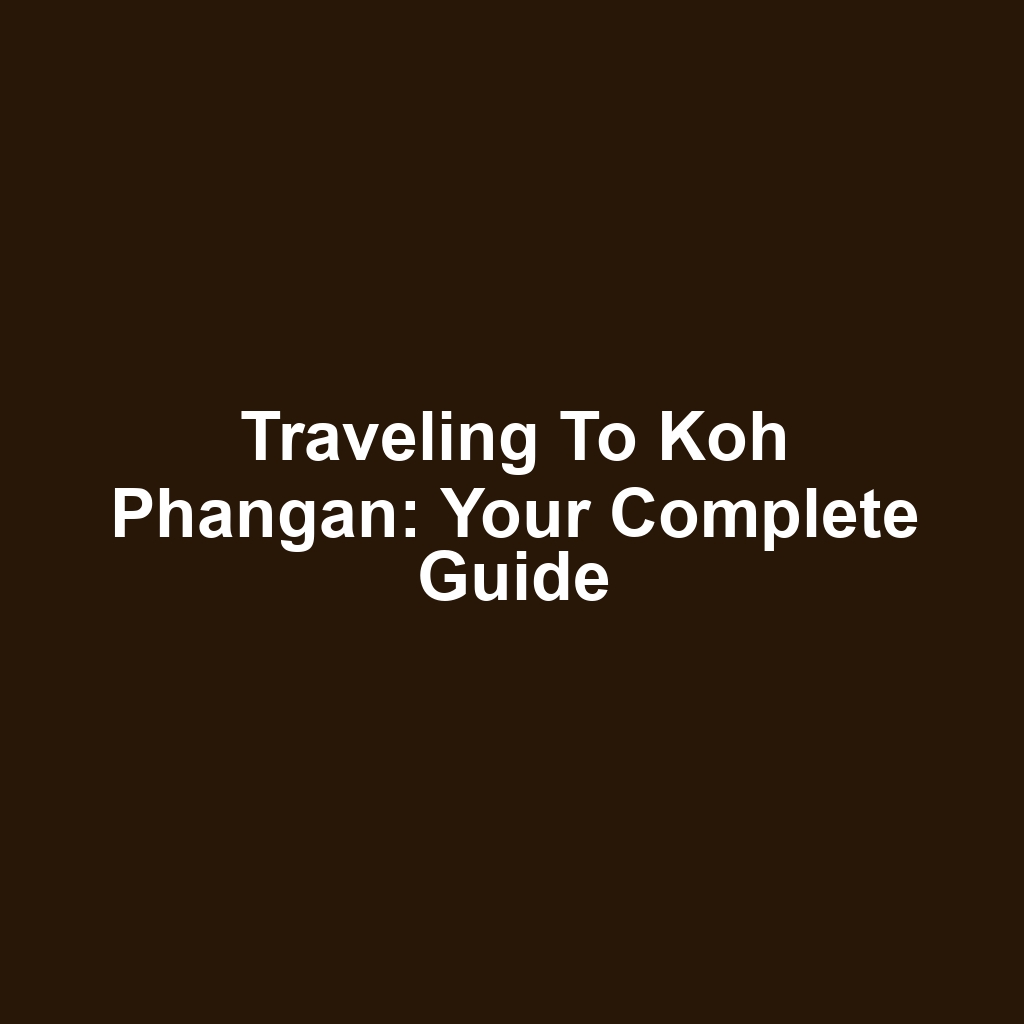 Traveling to Koh Phangan: Your Complete Guide