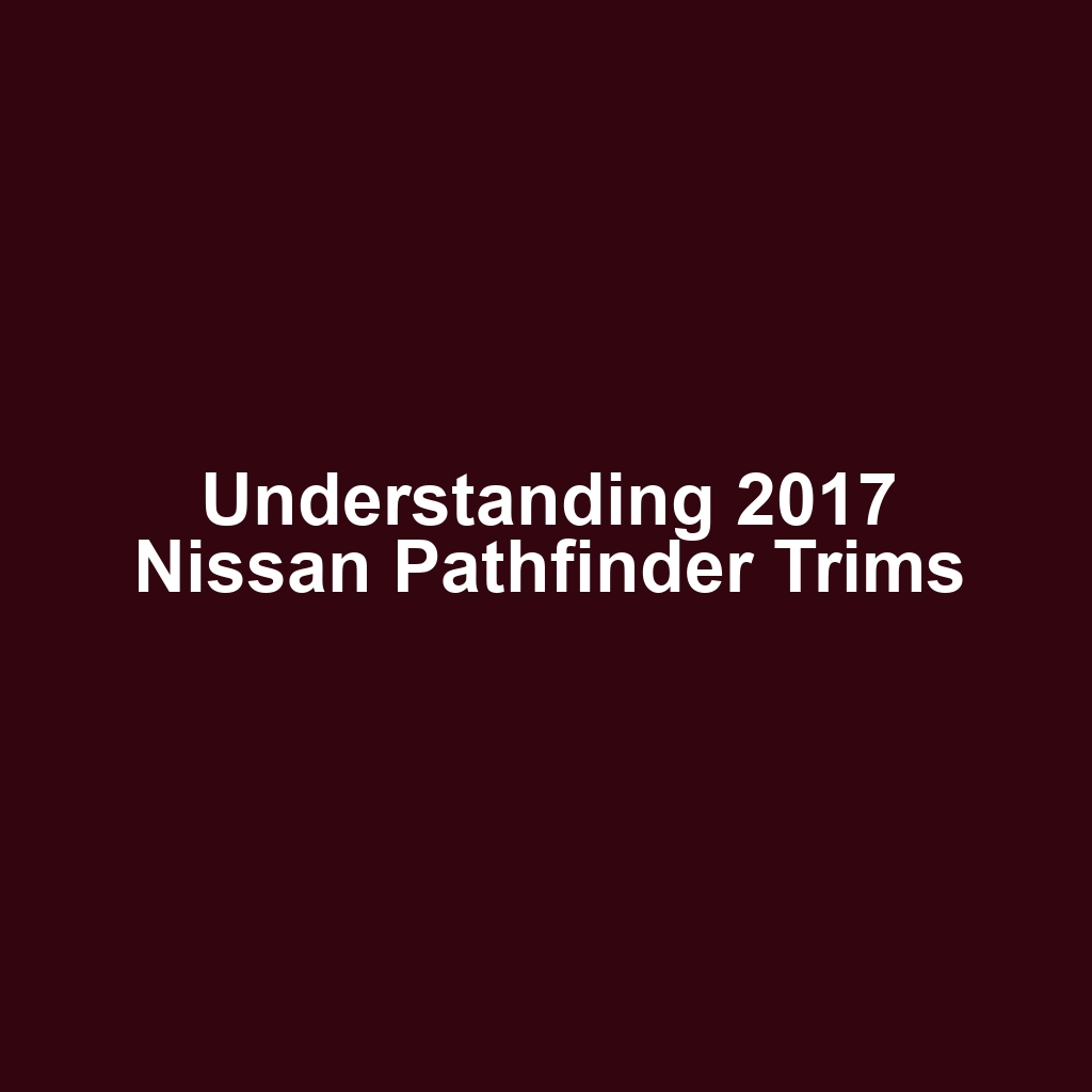 Understanding 2017 Nissan Pathfinder Trims