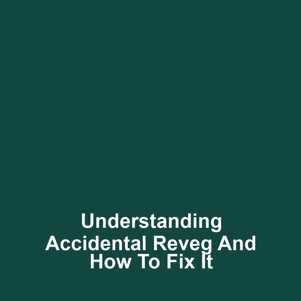 Understanding Accidental Reveg and How to Fix It