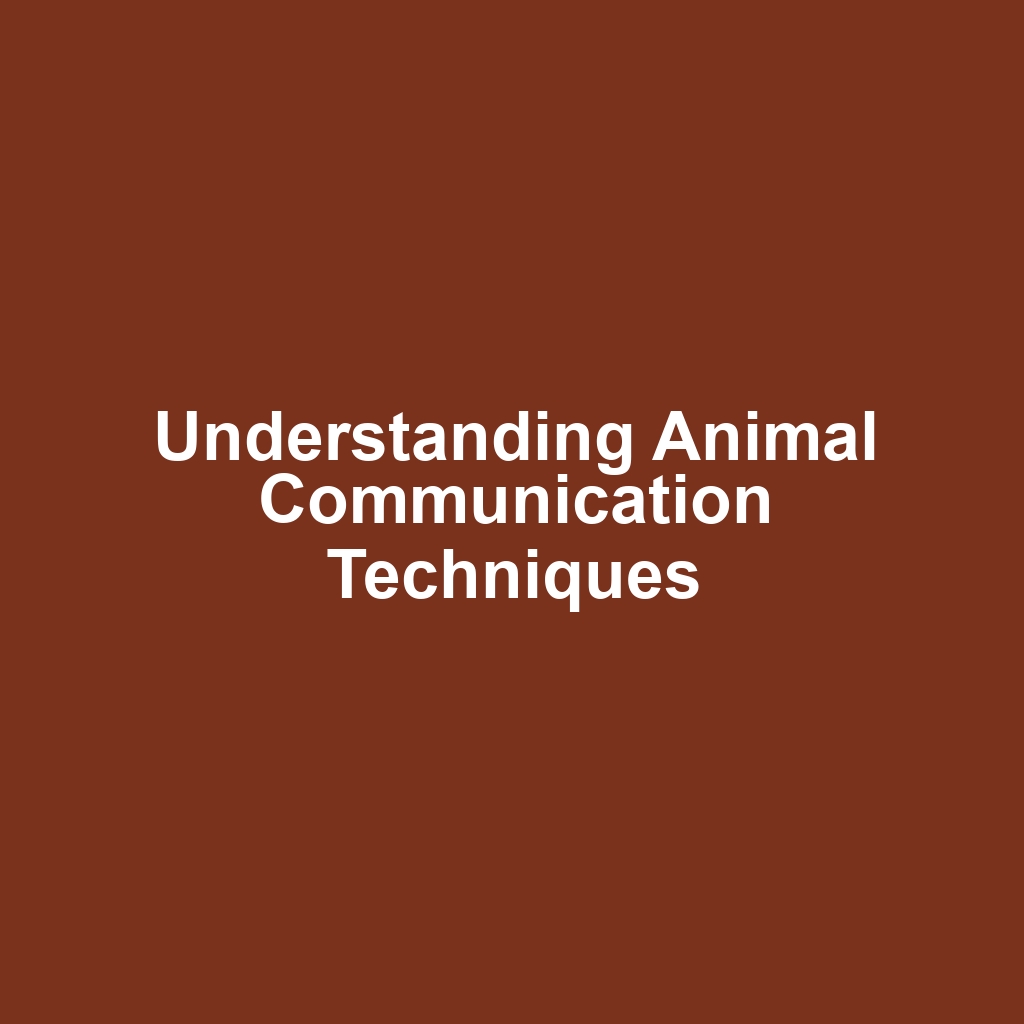 Understanding Animal Communication Techniques