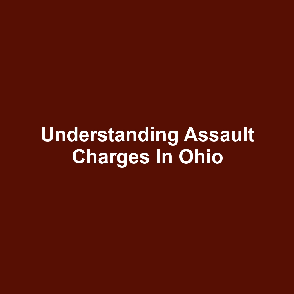 Understanding Assault Charges in Ohio