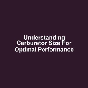 Understanding Carburetor Size for Optimal Performance