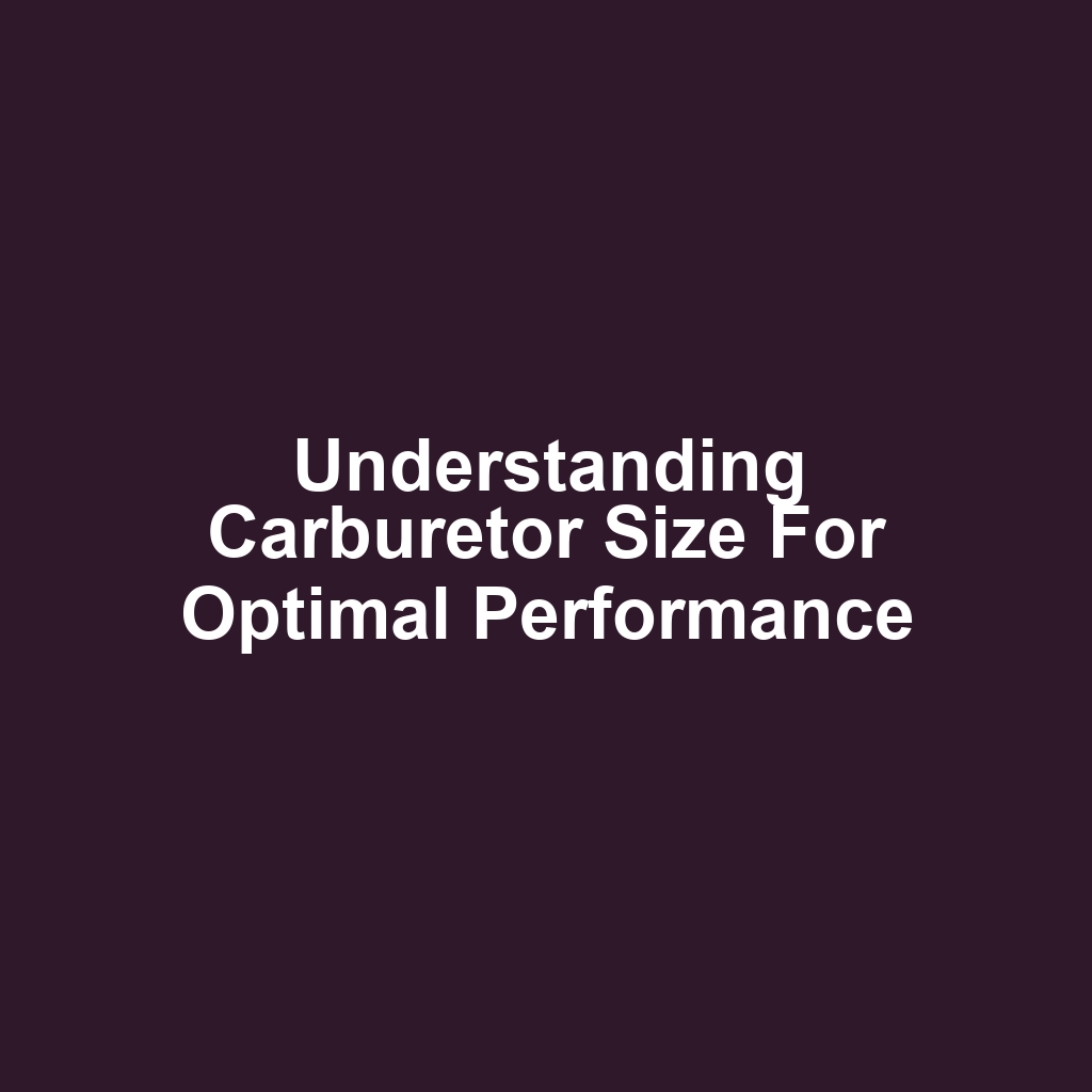 Understanding Carburetor Size for Optimal Performance