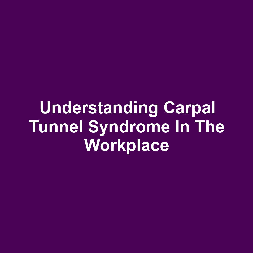 Understanding Carpal Tunnel Syndrome in the Workplace