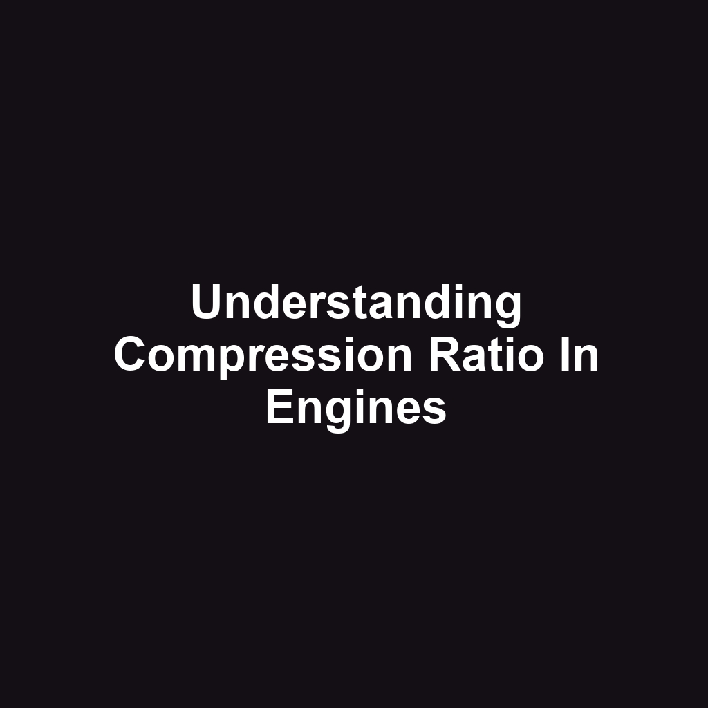 Understanding Compression Ratio In Engines