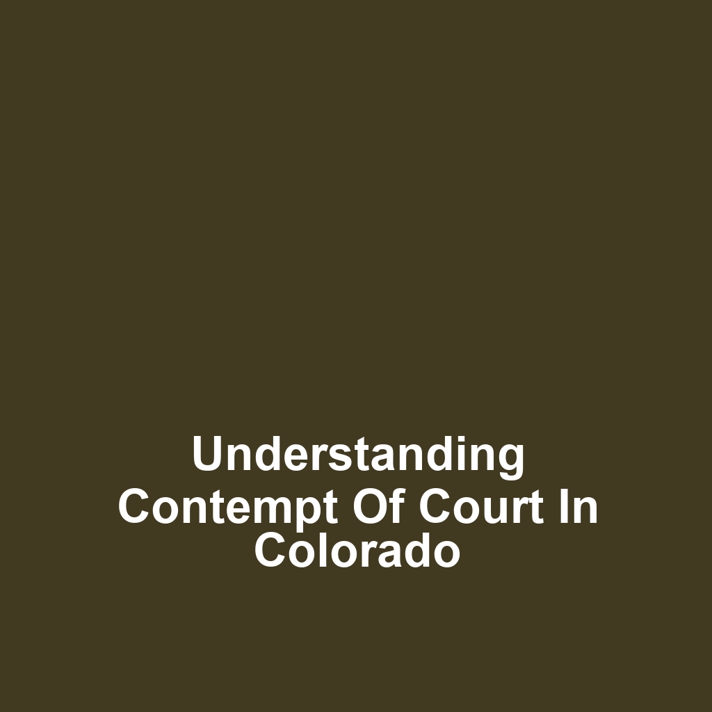 Understanding Contempt of Court in Colorado