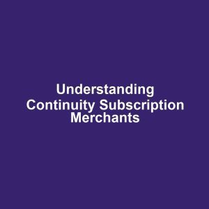 Understanding Continuity Subscription Merchants