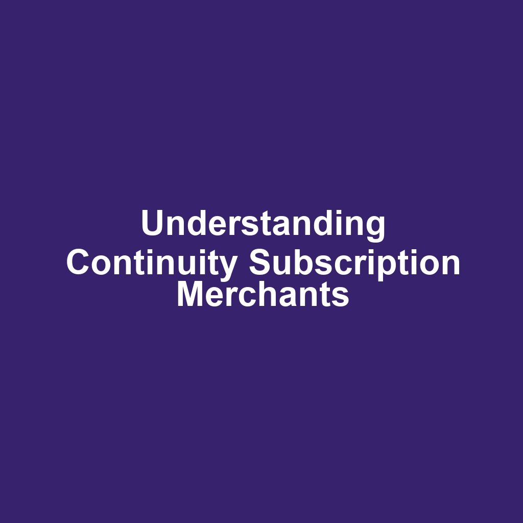 Understanding Continuity Subscription Merchants