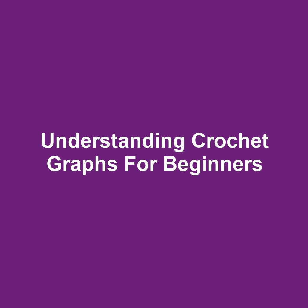 Understanding Crochet Graphs for Beginners