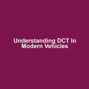 Understanding DCT in Modern Vehicles