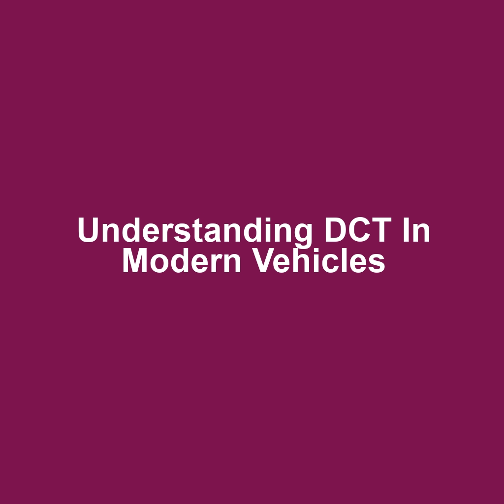 Understanding DCT in Modern Vehicles