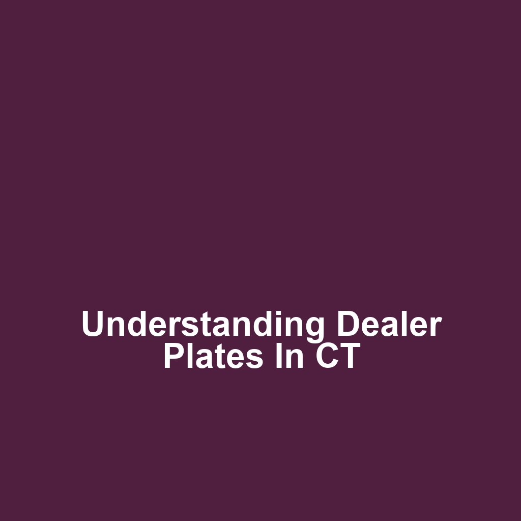 Understanding Dealer Plates in CT