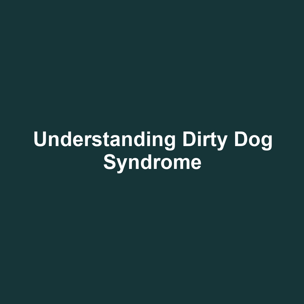 Understanding Dirty Dog Syndrome