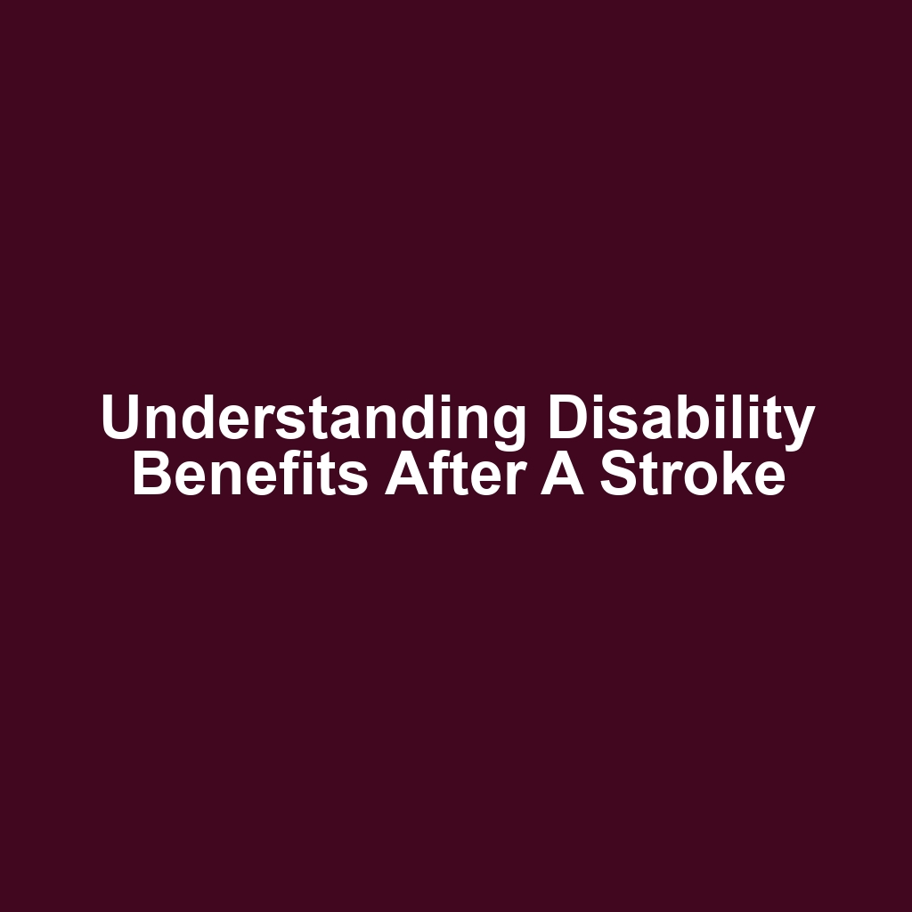 Understanding Disability Benefits After a Stroke