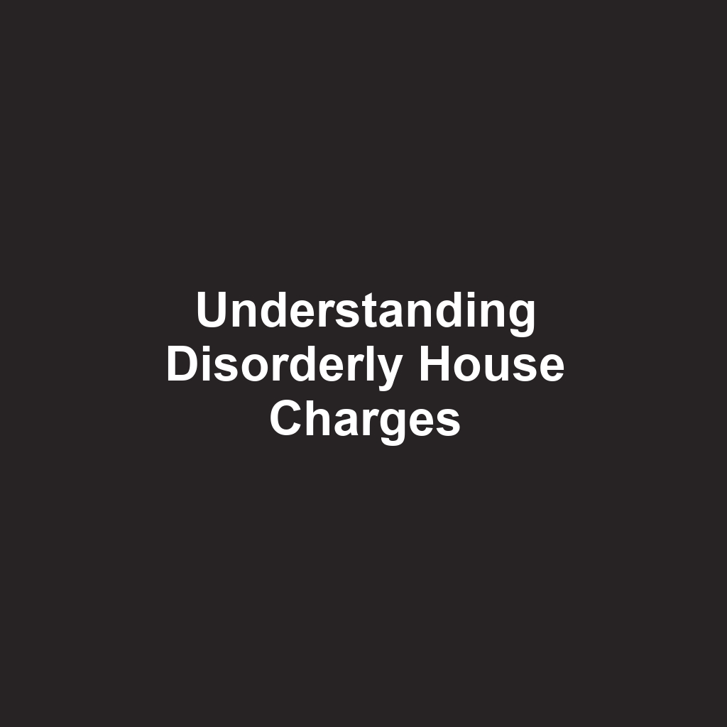 Understanding Disorderly House Charges