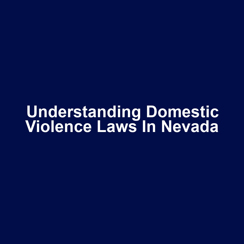 Understanding Domestic Violence Laws in Nevada