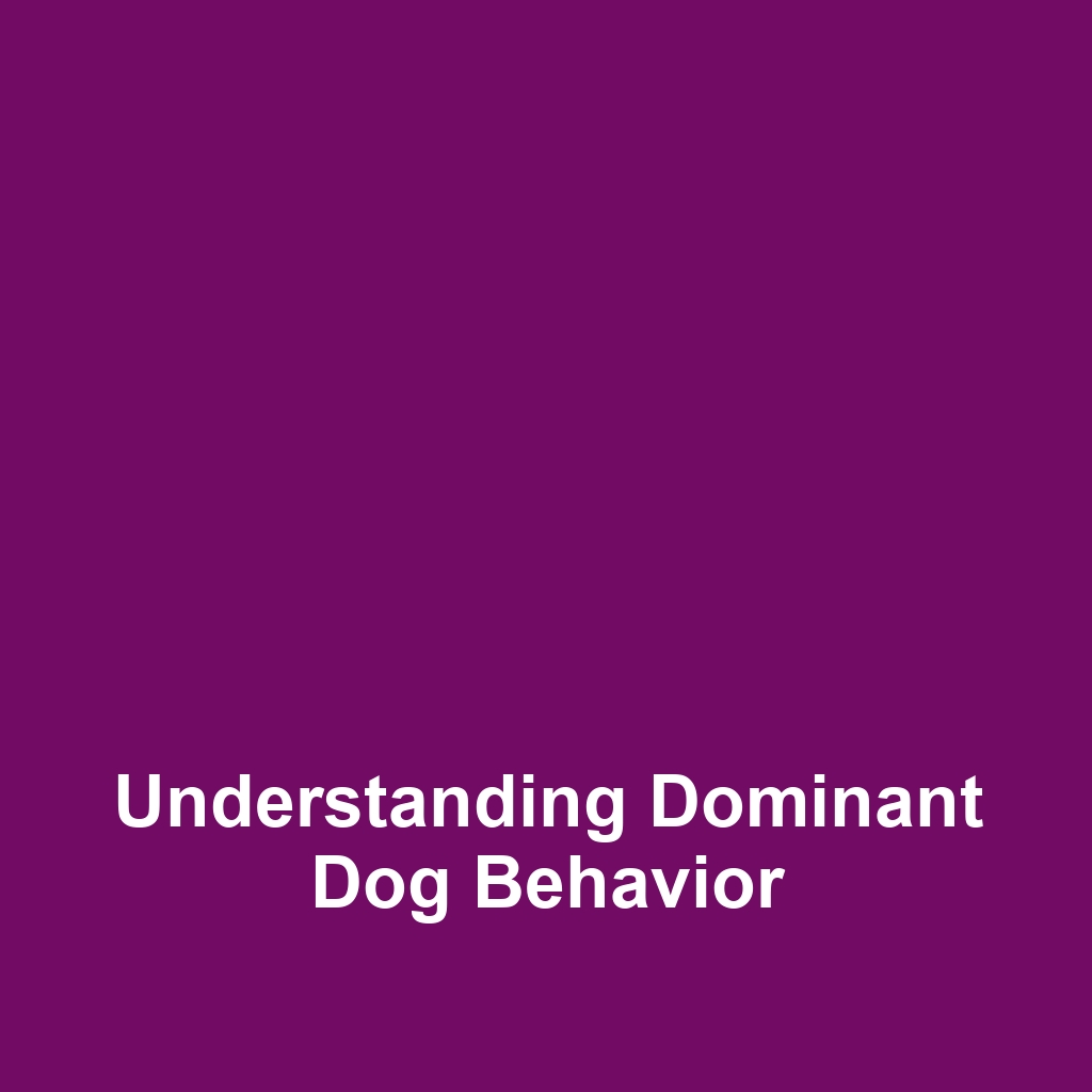 Understanding Dominant Dog Behavior
