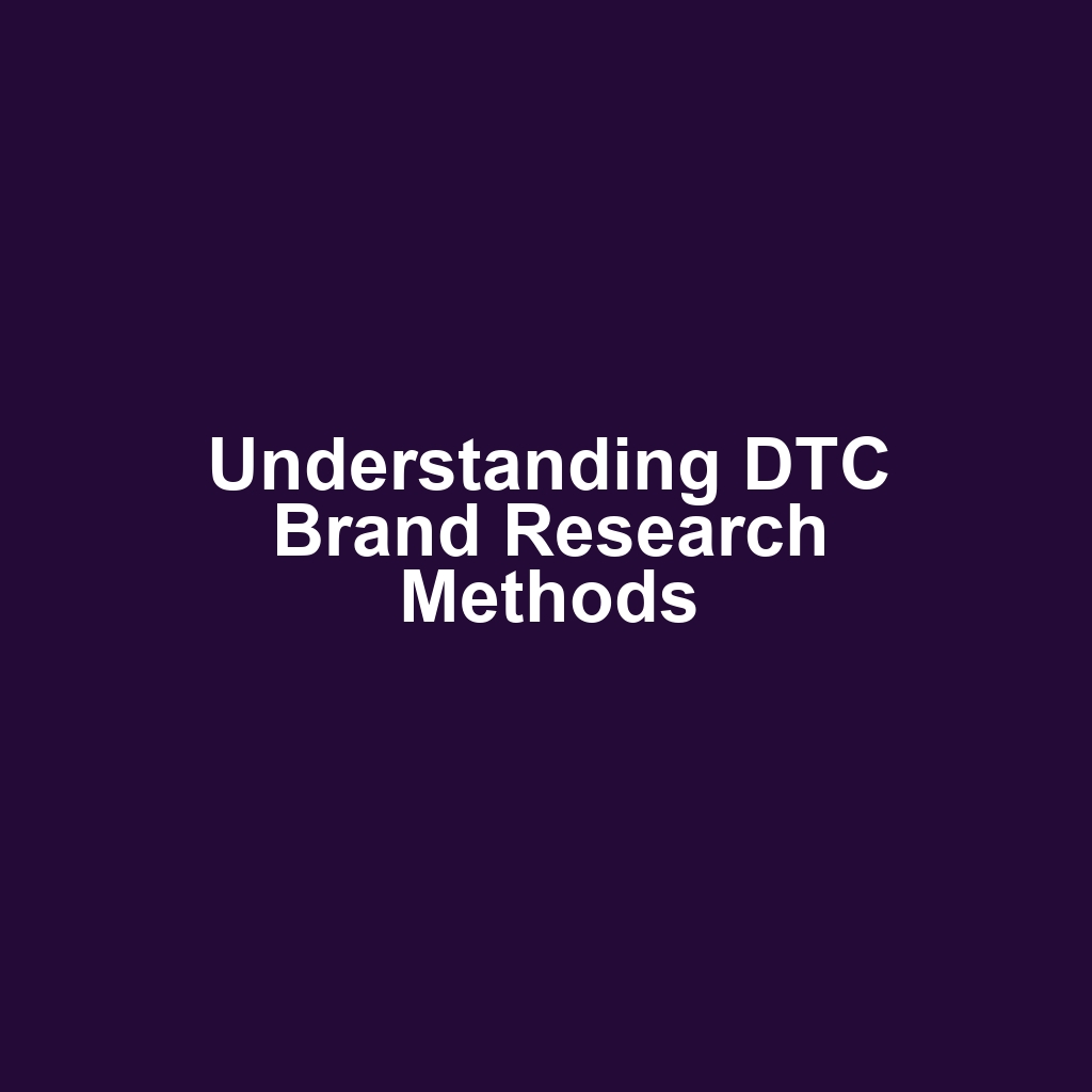Understanding DTC Brand Research Methods