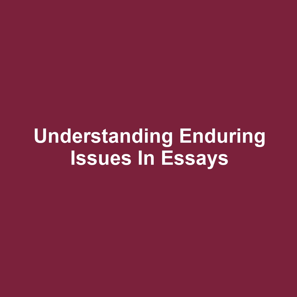 Understanding Enduring Issues in Essays