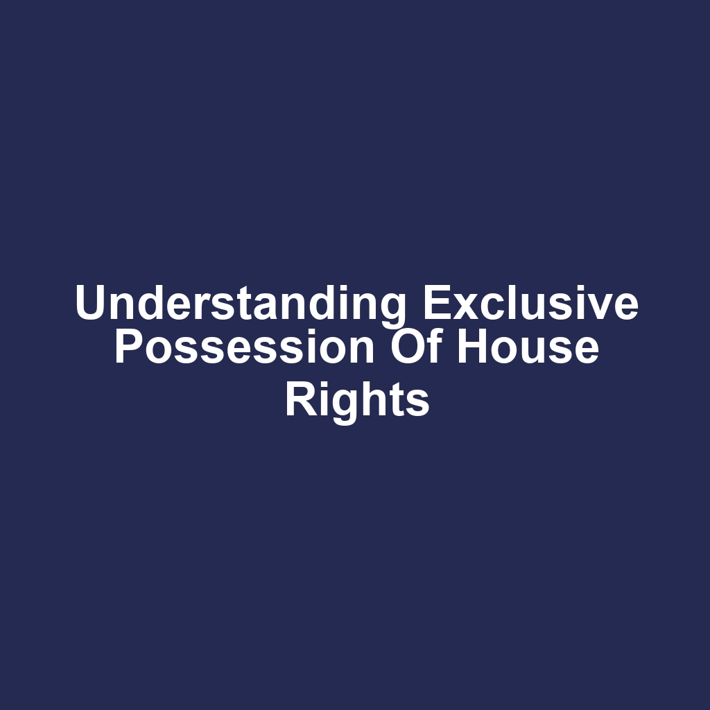 Understanding Exclusive Possession of House Rights
