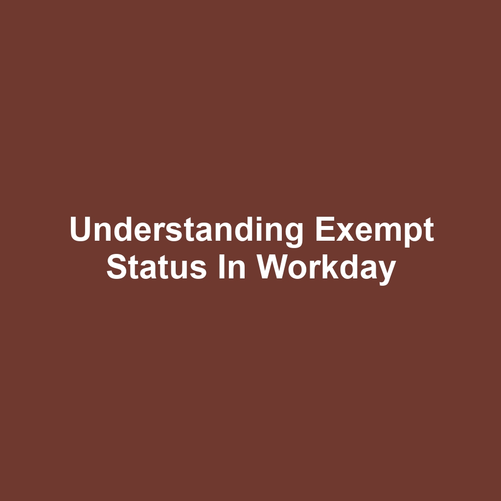 Understanding Exempt Status in Workday