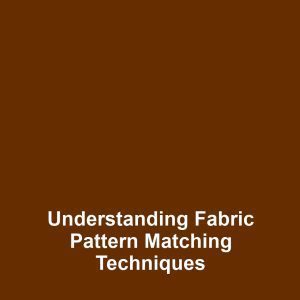 Understanding Fabric Pattern Matching Techniques