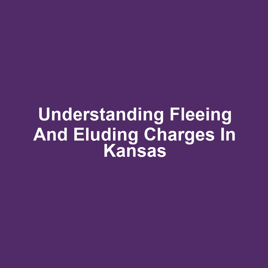 Understanding Fleeing and Eluding Charges in Kansas