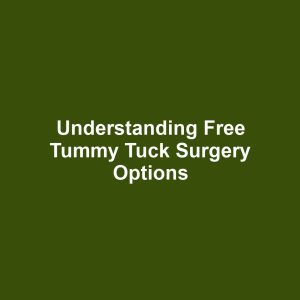Understanding Free Tummy Tuck Surgery Options