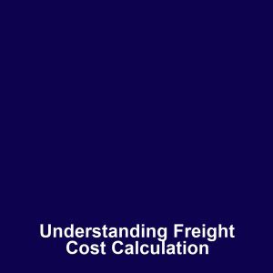 Understanding Freight Cost Calculation