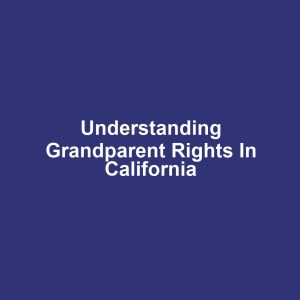 Understanding Grandparent Rights in California