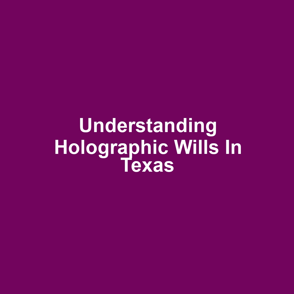 Understanding Holographic Wills in Texas