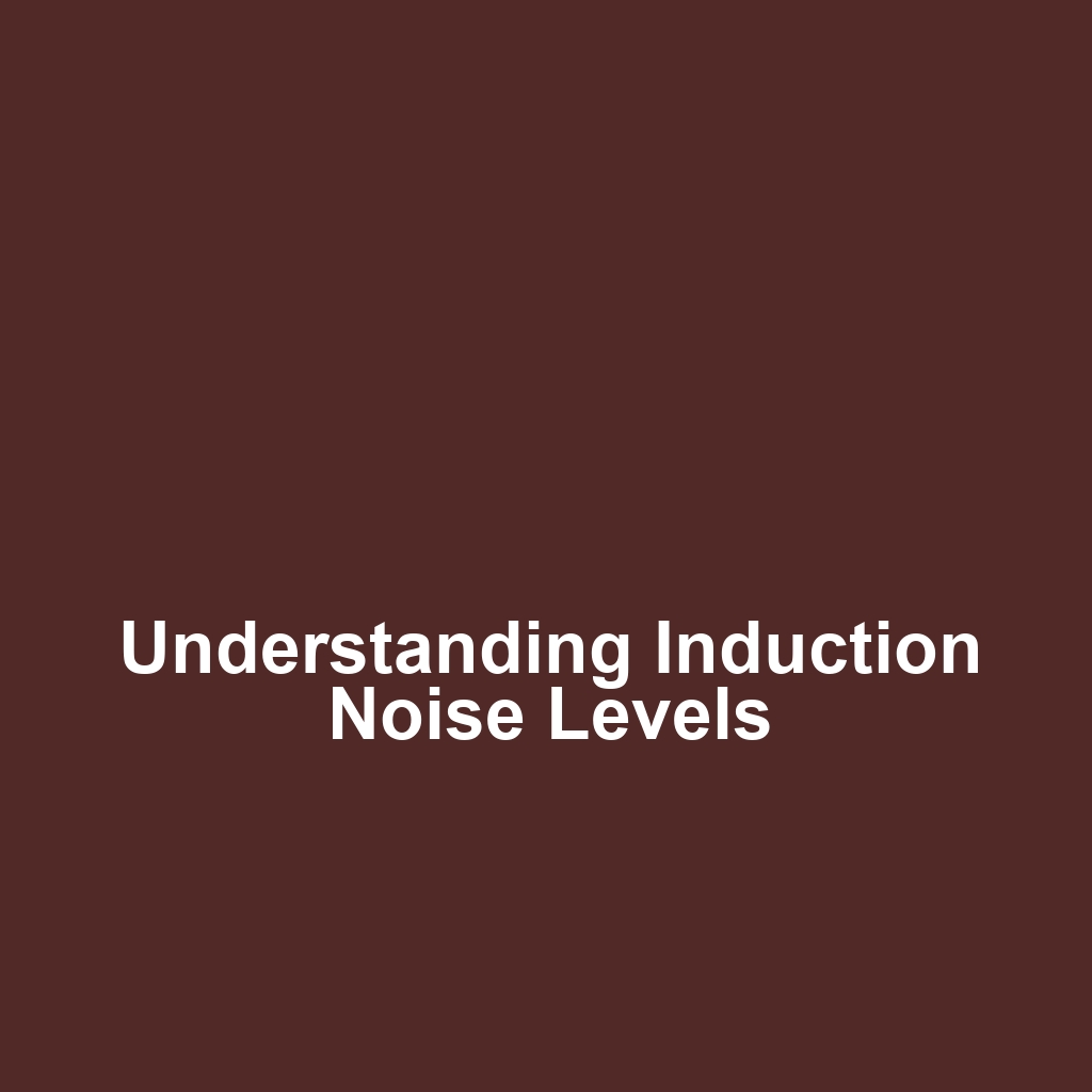 Understanding Induction Noise Levels