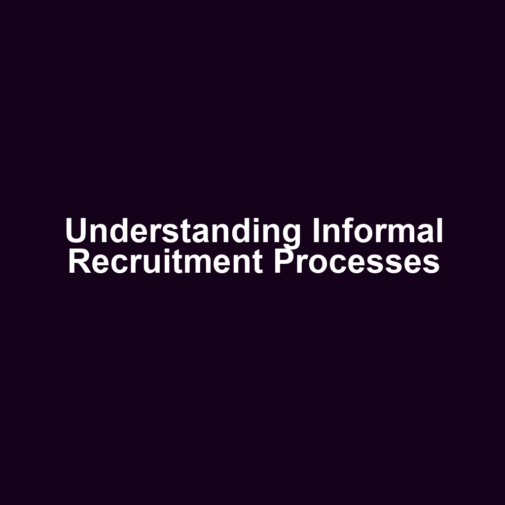Understanding Informal Recruitment Processes