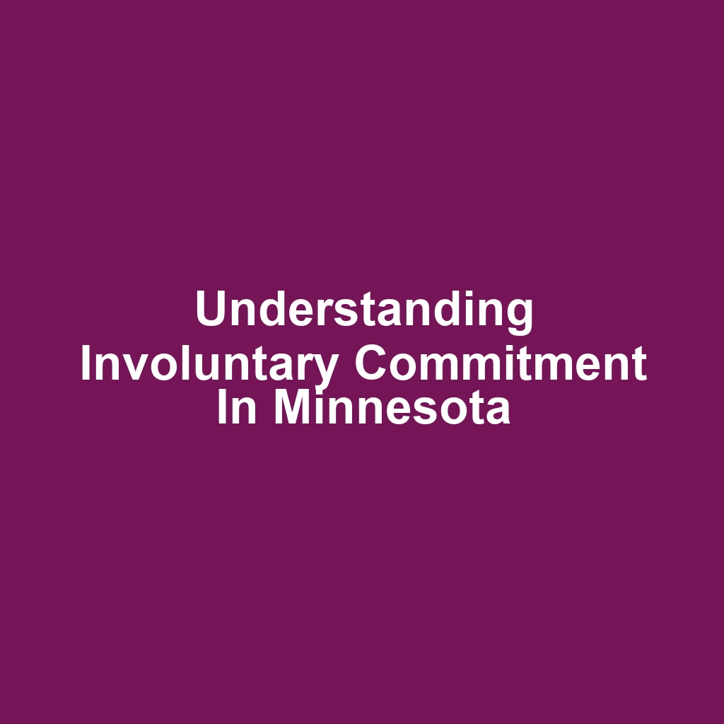 Understanding Involuntary Commitment in Minnesota