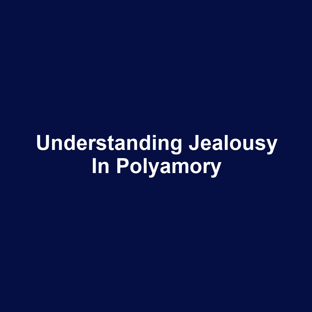 Understanding Jealousy in Polyamory