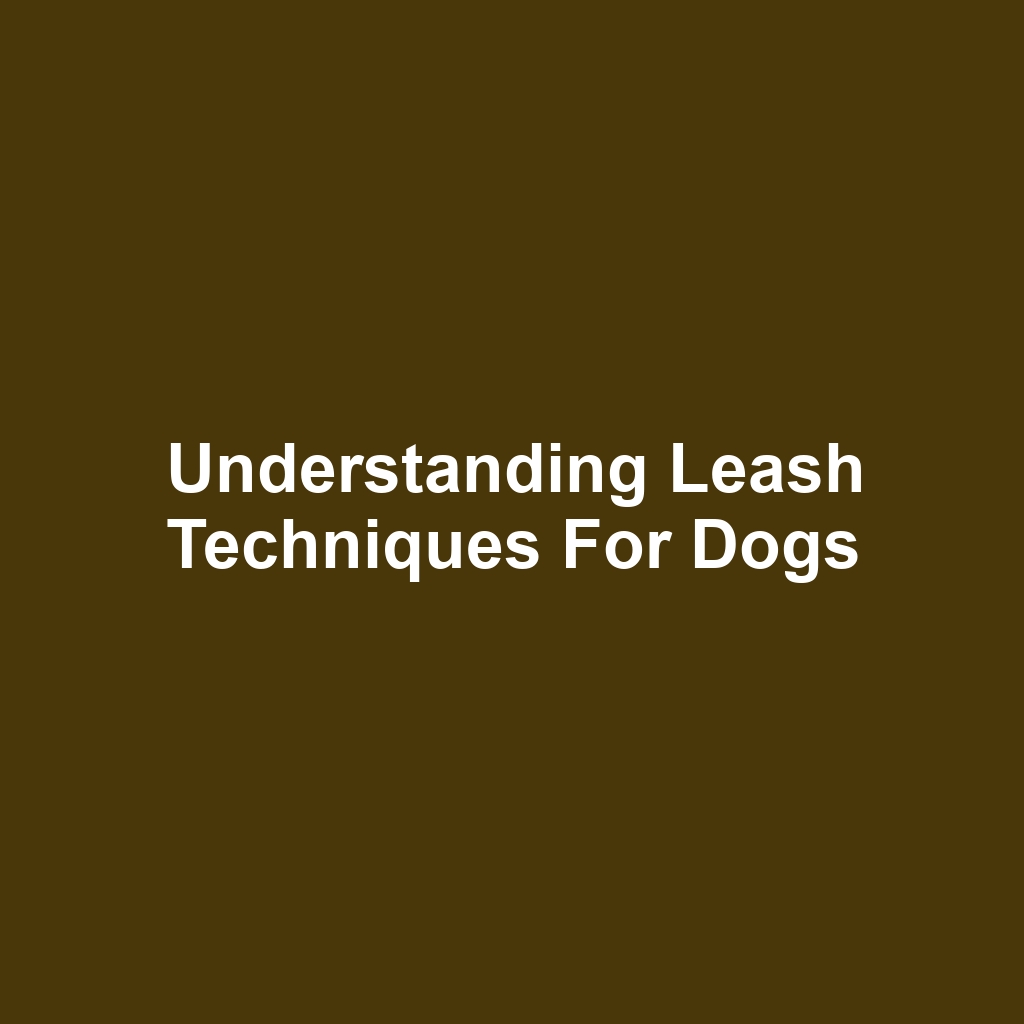 Understanding Leash Techniques for Dogs