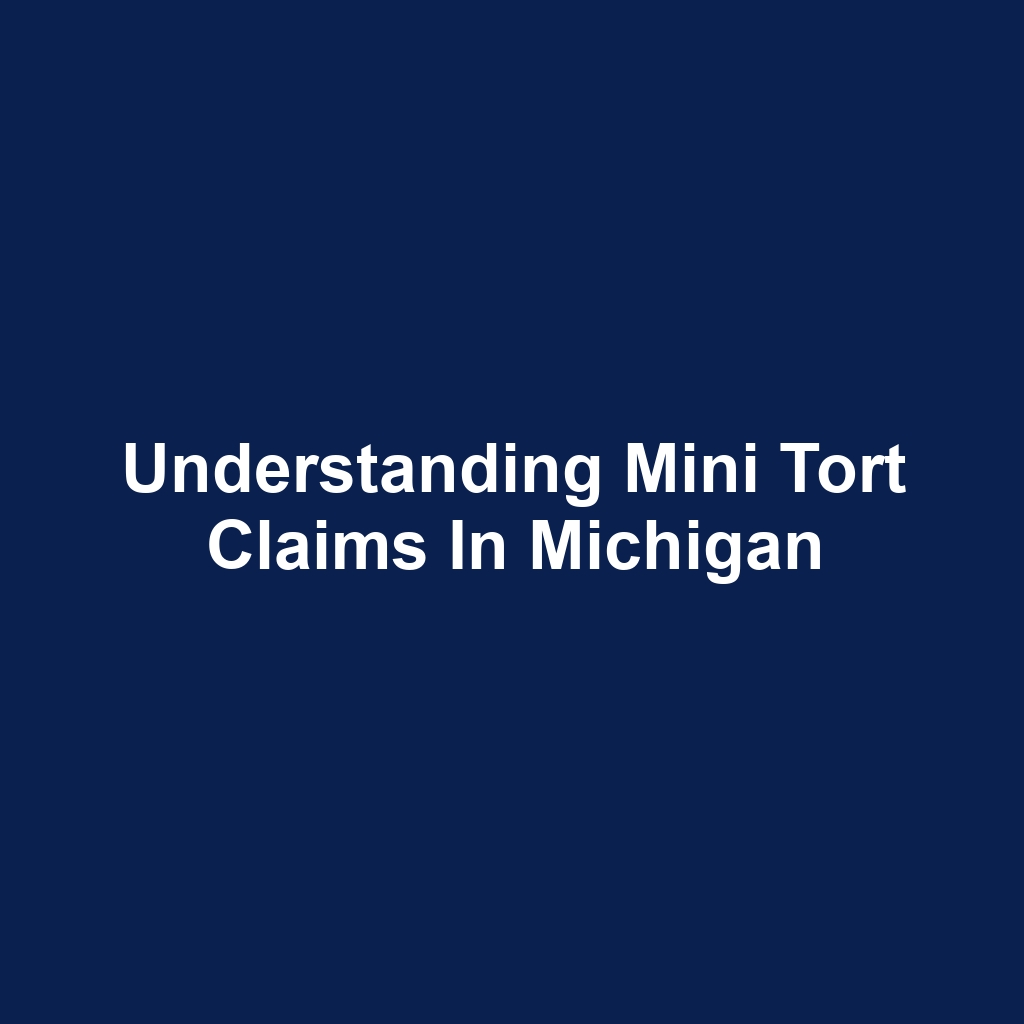 Understanding Mini Tort Claims in Michigan