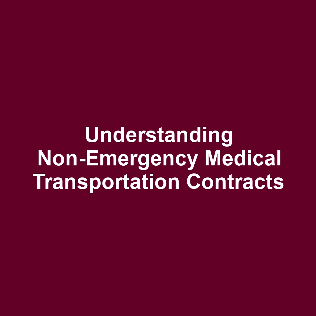 Understanding Non-Emergency Medical Transportation Contracts
