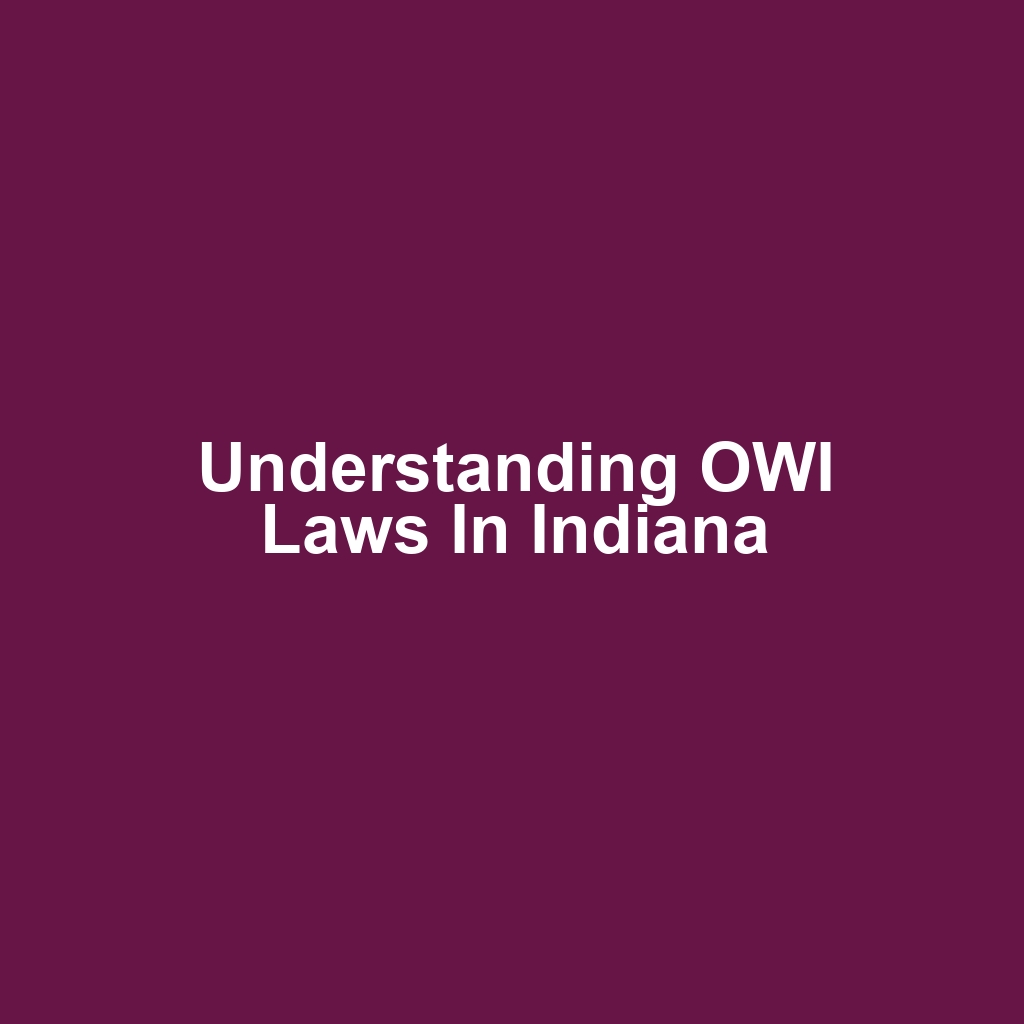 Understanding OWI Laws in Indiana