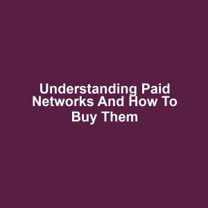 Understanding Paid Networks and How to Buy Them