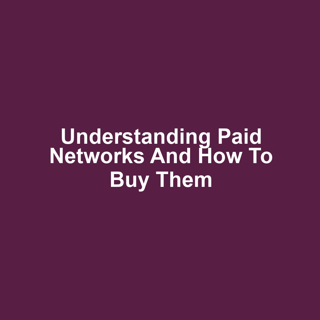 Understanding Paid Networks and How to Buy Them